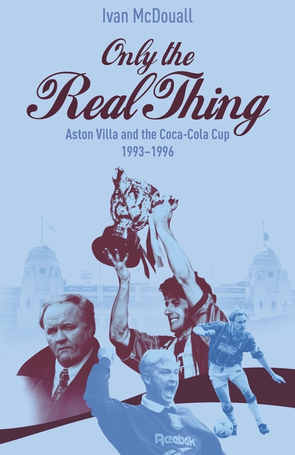Only the Real Thing: Aston Villa & the Coca Cola Cup 1993-1996