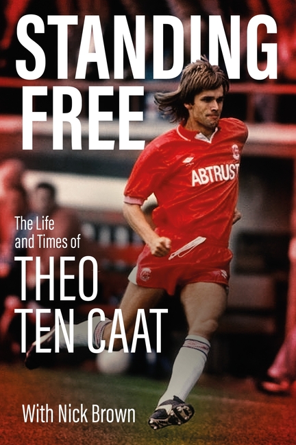 Standing Free: The Life and Times of Theo Ten Caat