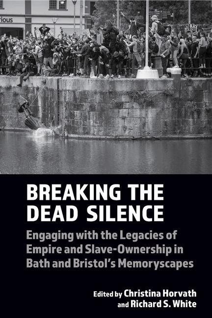Breaking the Dead Silence: Engaging with the Legacies of Empire and Slave-Ownership in Bath and Bris