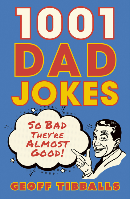 1001 Dad Jokes: So Bad They're Almost Good!