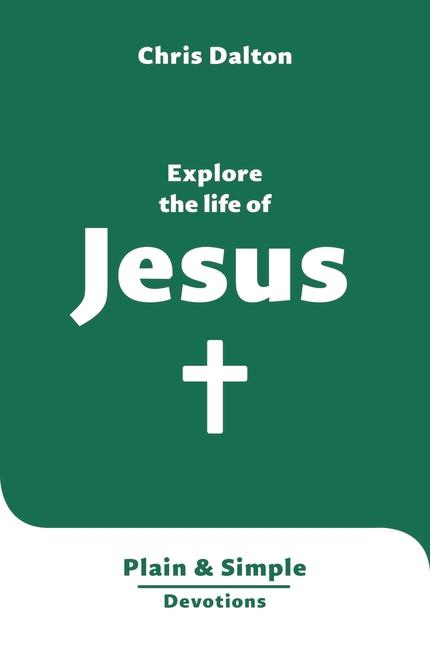 Explore the Life of Jesus: Plain & Simple Devotions