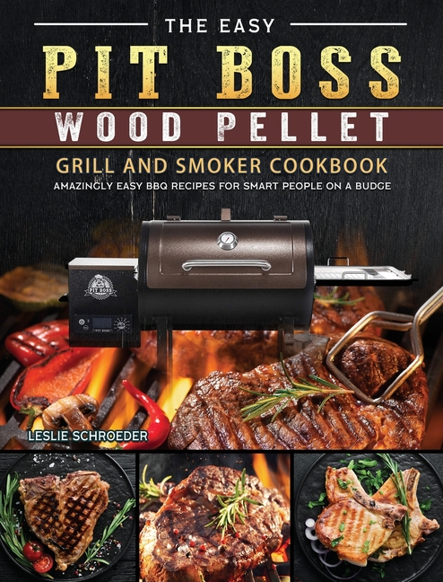Easy Pit Boss Wood Pellet Grill And Smoker Cookbook: Amazingly Easy BBQ Recipes for Smart People on 