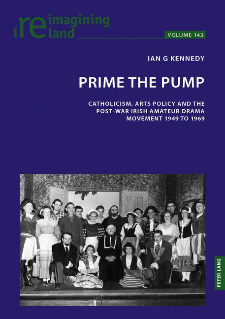 Prime the Pump: Catholicism, Arts Policy and the Post-war Irish Amateur Drama Movement 1949 to 1969