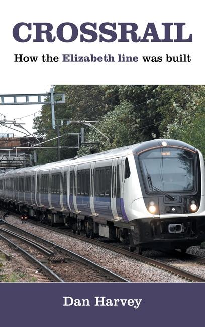 Crossrail: How The Elizabeth Line Was Built