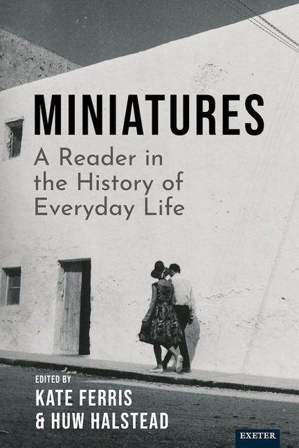 Miniatures: A Reader in the History of Everyday Life