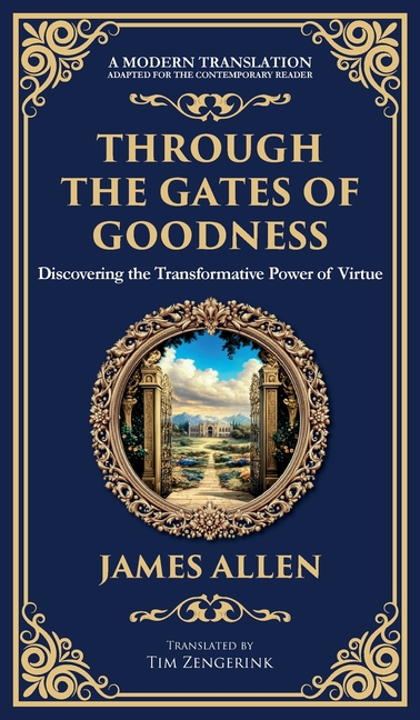 Through the Gates of Goodness: Discovering the Transformative Power of Virtue (Deluxe Hardbound Edit