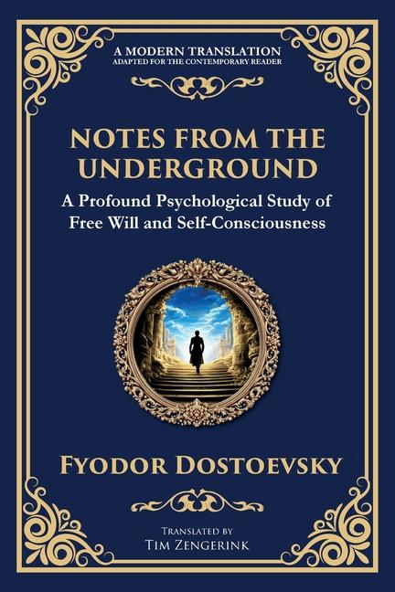 Notes from the Underground: Exploring the Depths of Human Psychology and Freedom