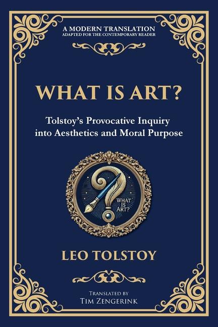 What Is Art?: A Profound Exploration of Creativity, Morality, and the Purpose of Art