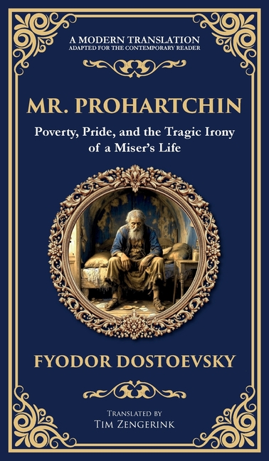 Mr. Prohartchin: Poverty, Pride, and the Tragic Irony of a Miser's Life (Deluxe Hardbound Edition)