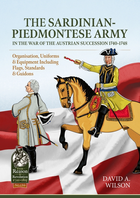 Sardinian-Piedmontese Army in the War of the Austrian Succession 1740-1748: Organisation, Uniforms &