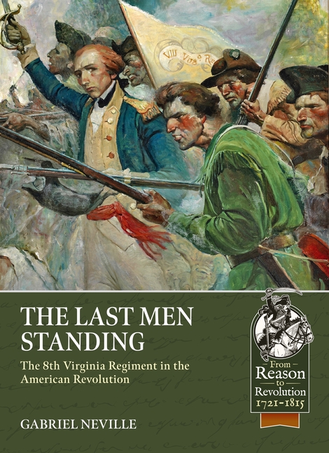 Last Men Standing: The 8th Virginia Regiment in the American Revolution