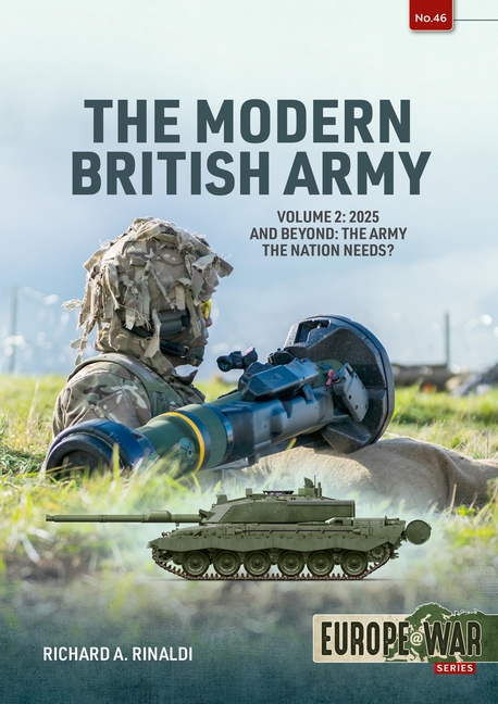 Modern British Army: Volume 2 -- 2025 and Beyond: The Army the Nation Needs?