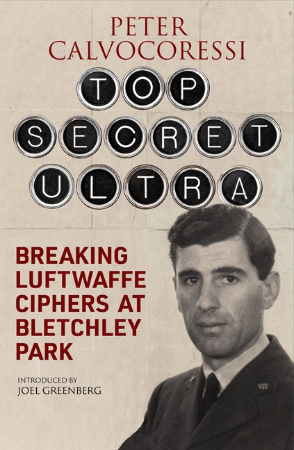 Top Secret Ultra: Breaking Luftwaffe Ciphers at Bletchley Park