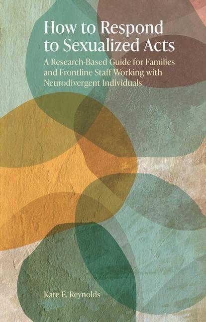 How to Respond to Sexualized Acts: A Research-Based Guide for Families and Frontline Staff Working w