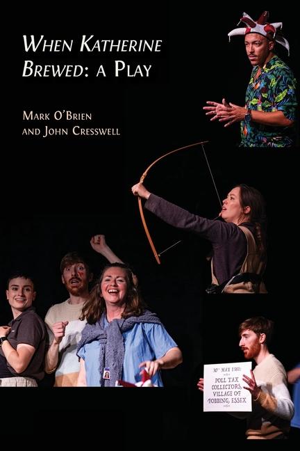 When Katherine Brewed, a Play: Telling the Story of the Peasants' Revolt and Today's New Radical The