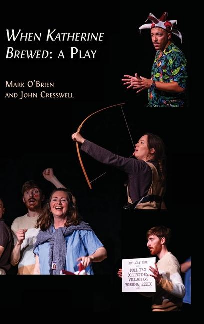 When Katherine Brewed, a Play: Telling the Story of the Peasants' Revolt and Today's New Radical The
