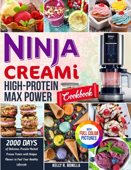 Ninja CREAMi High-Protein Max Power Cookbook: 2000 Days of Delicious, Protein-Packed Frozen Treats w