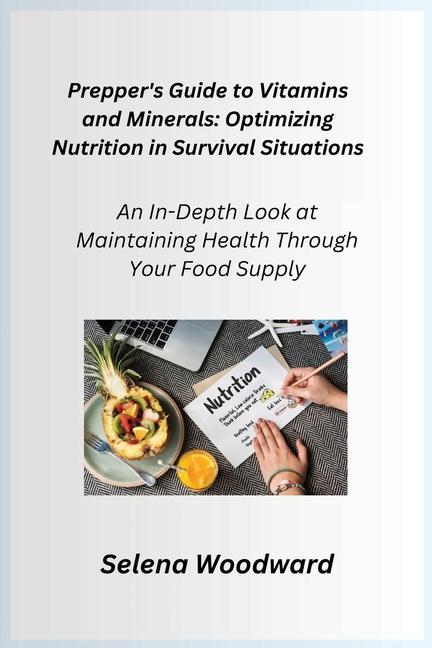 Prepper's Guide to Vitamins and Minerals: An In-Depth Look at Maintaining Health Through Your Food S