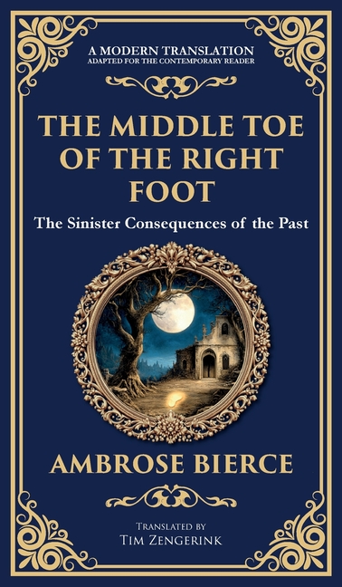 Middle Toe of the Right Foot: A Macabre Tale of Dueling Spirits and Sinister Hauntings (Deluxe Hardb