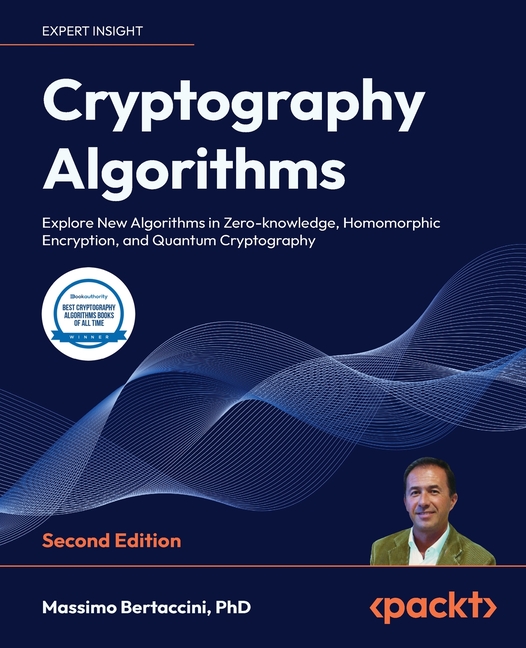 Cryptography Algorithms - Second Edition: Explore New Algorithms in Zero-knowledge, Homomorphic Encr
