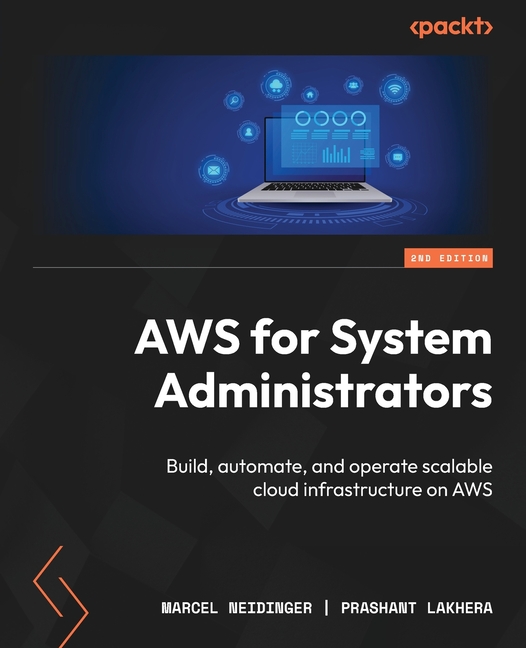 AWS for System Administrators - Second Edition: Build, automate, and operate scalable cloud infrastr