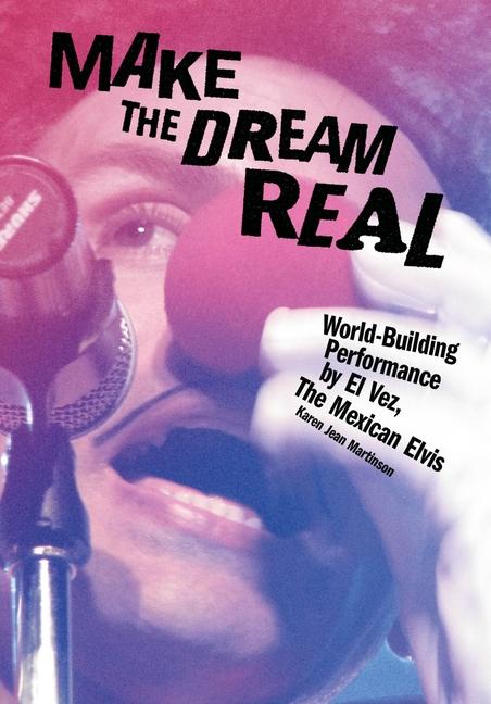 Make the Dream Real: World Building Performance by El Vez, the Mexican Elvis