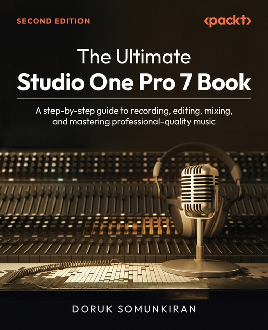 Ultimate Studio One Pro 7 Book - Second Edition: A step-by-step guide to recording, editing, mixing,