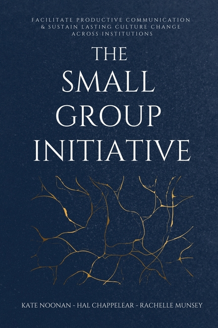 Small Group Initiative: Facilitate Productive Communication & Sustain Lasting Culture Change Across 