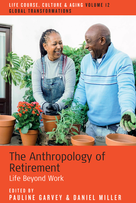 Anthropology of Retirement: Life Beyond Work