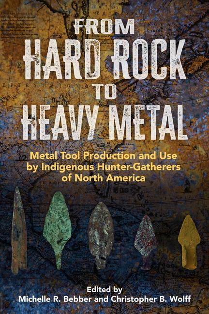 From Hard Rock to Heavy Metal: Metal Tool Production and Use by Indigenous Hunter-Gatherers of North