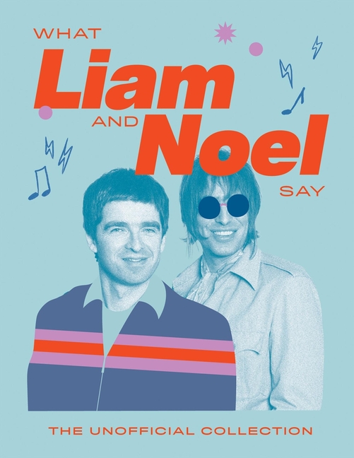What Liam and Noel Say: The Unofficial Collection