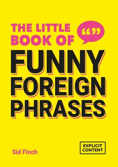 Little Book of Funny Foreign Phrases: A Collection of Creative, Hilarious and Ridiculous Sayings fro