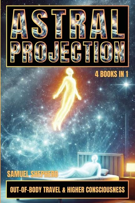 Astral Projection: Out-of-Body Travel & Higher Consciousness