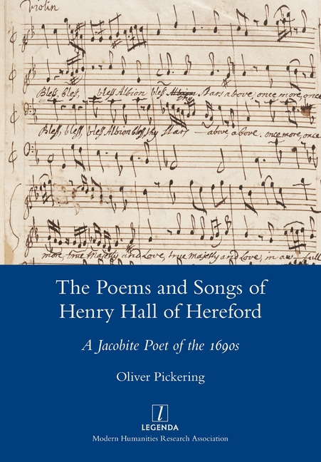 Poems and Songs of Henry Hall of Hereford: A Jacobite Poet of the 1690s