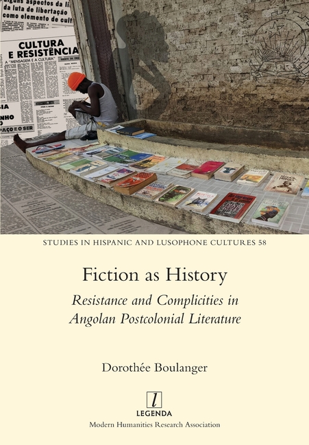 Fiction as History: Resistance and Complicities in Angolan Postcolonial Literature