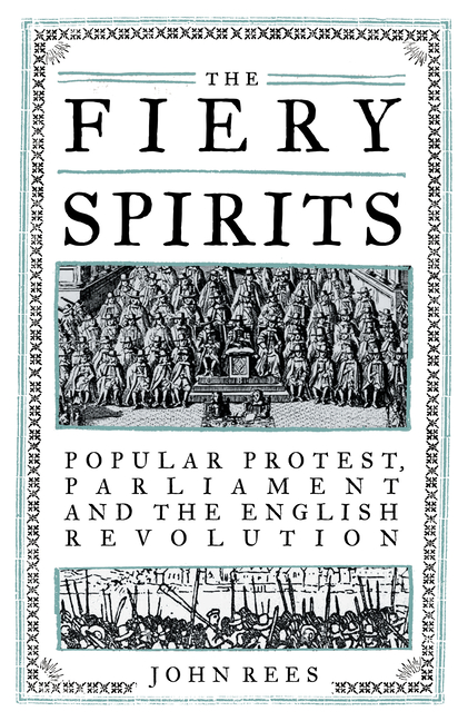Fiery Spirits: Popular Protest, Parliament and the English Revolution