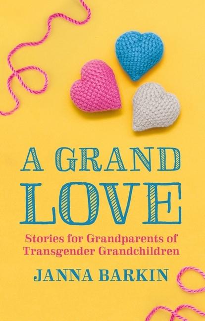 Grand Love: Stories for Grandparents of Transgender Grandchildren