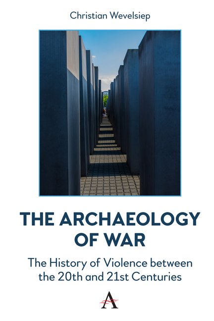 Archaeology of War: The History of Violence Between the 20th and 21st Centuries