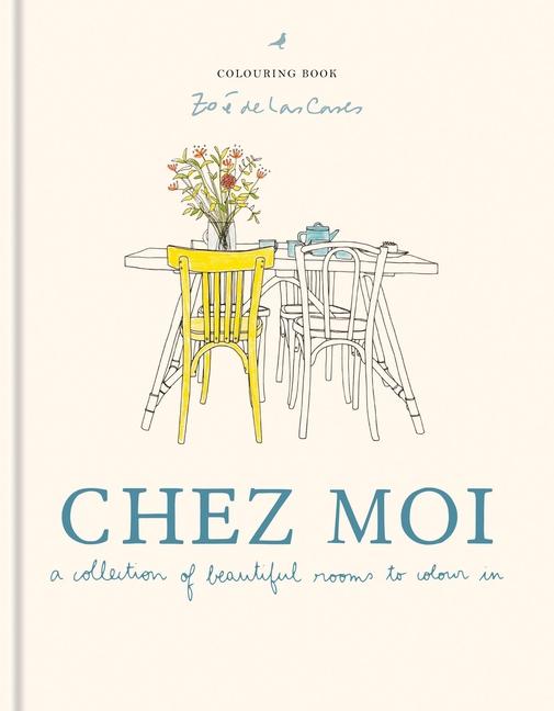 Zoé de Las Cases Chez Moi Colouring Book: A Collection of Beautiful Rooms to Colour in