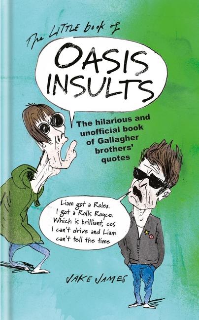 Little Book of Oasis Insults: The Hilarious and Unofficial Book of Gallagher Brothers' Quotes