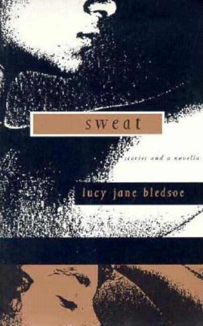 Sweat: Stories and a Novella