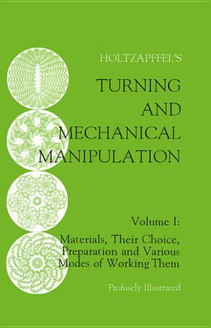 Turning and Mechanical Manipulation: Materials, Their Choice, Preparation and Various Modes of Worki