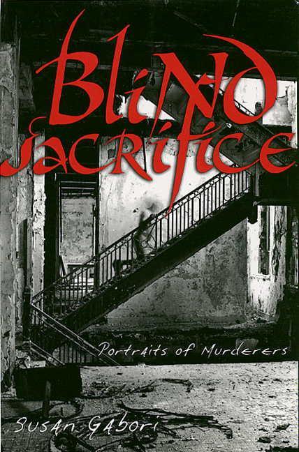 Blind Sacrifice: Portraits of Murderers