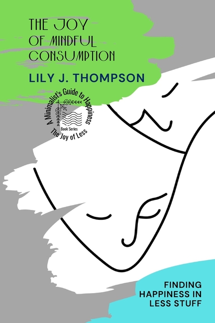 Joy of Mindful Consumption: Finding Happiness in Less Stuff