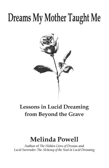 Dreams My Mother Taught Me: Lessons in Lucid Dreaming from Beyond the Grave