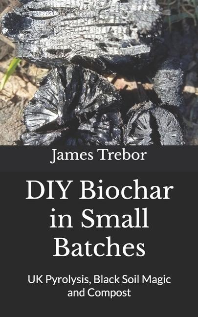 DIY Biochar in Small Batches: UK Pyrolysis, Black Soil Magic and Compost