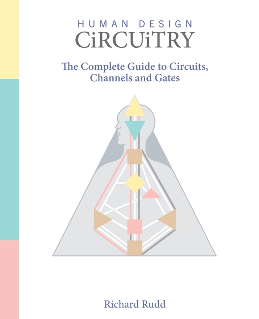 Human Design - Circuitry: The Complete Guide to Circuits, Channels and Gates