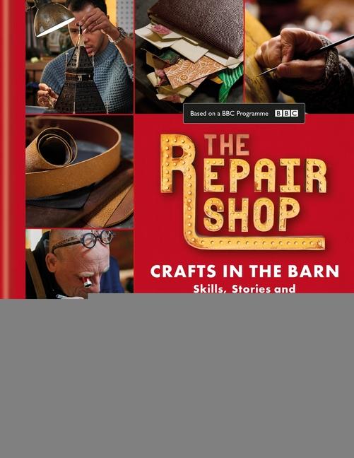 Repair Shop: Crafts in the Barn: Skills, Stories and Heartwarming Restorations