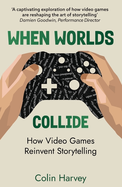 When Worlds Collide: How Video Games Reinvent Storytelling and Why It Matters
