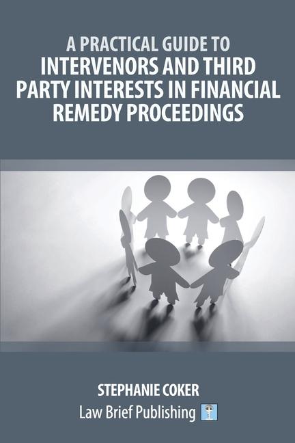 Practical Guide to Intervenors and Third Party Interests in Financial Remedy Proceedings